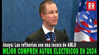 Anaya: las refinerías son ideas viejas y fracasadas esperen al 2024 para comprar autos eléctricos