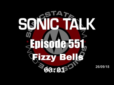 Sonic TALK 551 - Fizzy  Bells