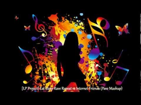 [LP Project] Eat Sleep Rave Repeat vs Internet Friends (Pave Mashup)