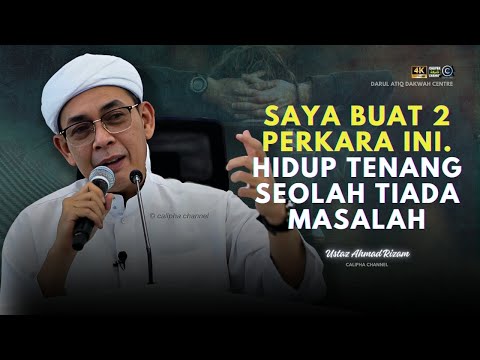 USTAZ AHMAD RIZAM - SAYA BUAT DUA PERKARA INI UNTUK HIDUP TENANG