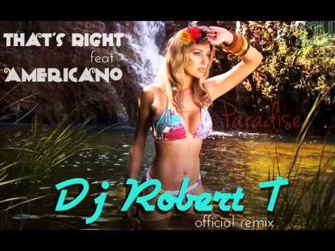 That's Right feat Americano - Paradise ( Dj Robert.T Extended Version Remix )