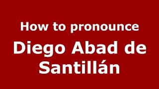 How to pronounce Diego Abad De Santillán
