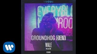 Wale - Groundhog Day [Official Audio]