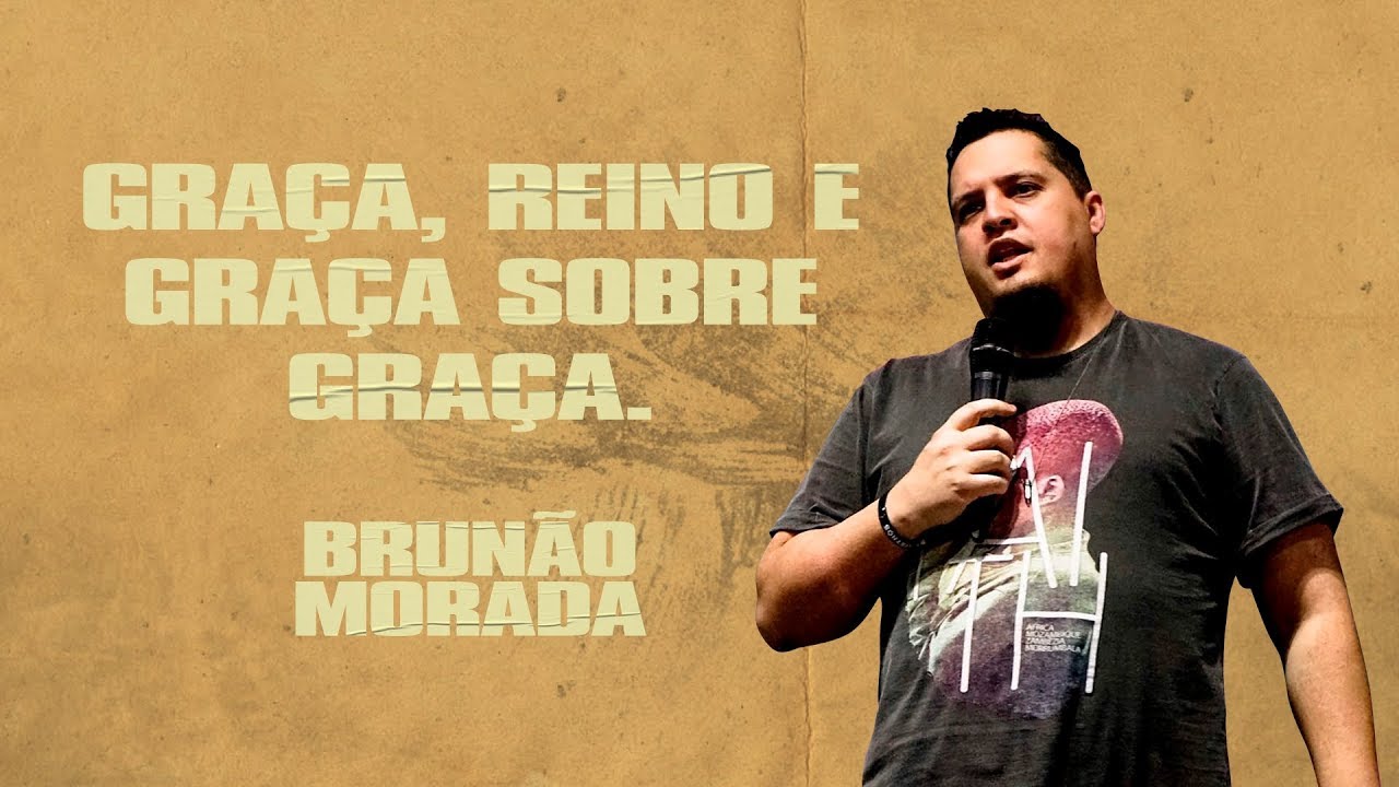 Graça, Reino e Graça sobre Graça - Brunão Morada
