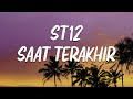 SAAT TERAKHIR ST12 LIRIK