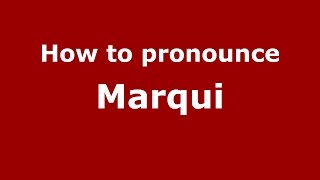 How to pronounce Marqui