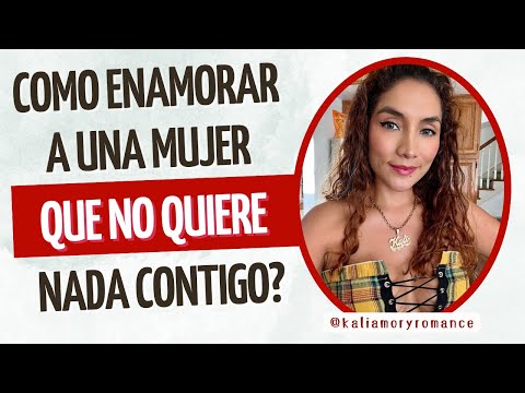 Cómo enamorar a una mujer que no quiere nada contigo?