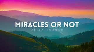 Alisa Turner ~ Miracle or Not (Lyrics)