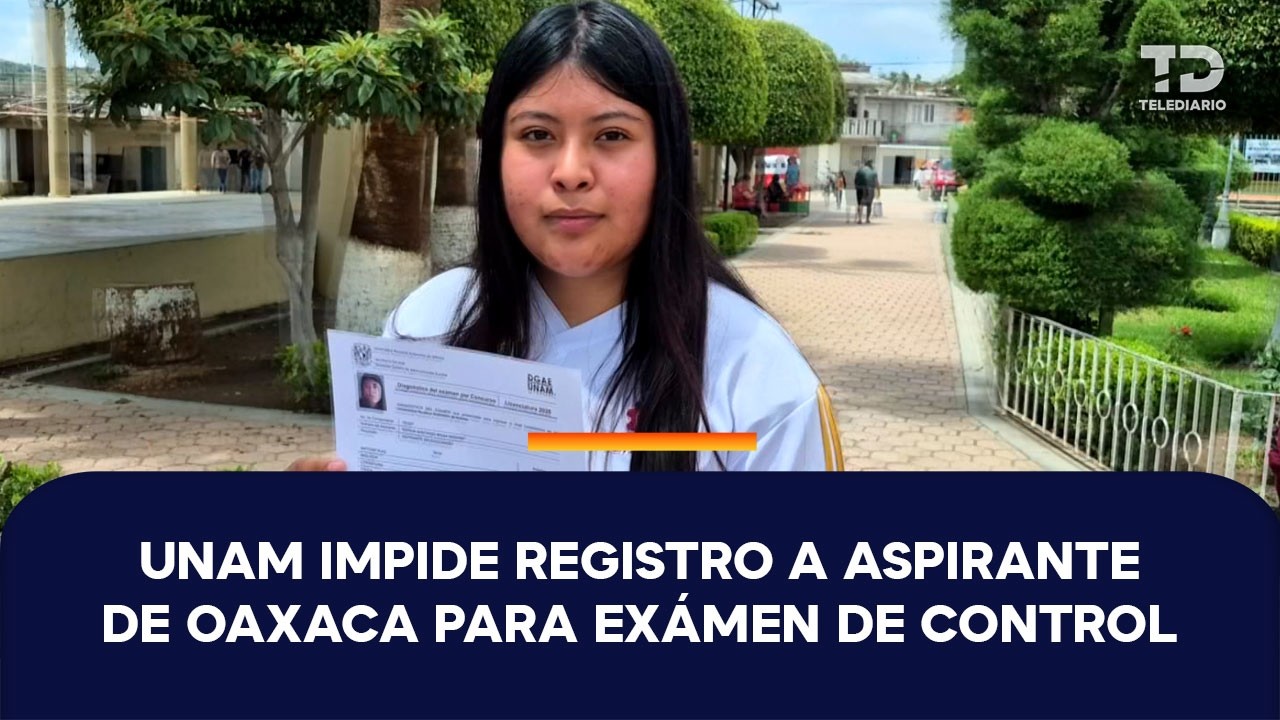 UNAM impide a estudiante indígena de Oaxaca registrarse para examen de control