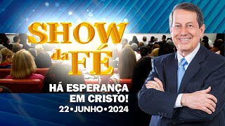 Show da Fé | Há esperança em Cristo! (22/06/24)