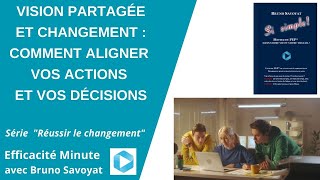 Vision partagée et changement : comment aligner vos actions et vos décisions