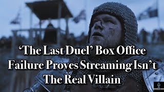 THE LAST DUEL Box Office Failure Proves Streaming Isn't The Real Villain (Movie News)