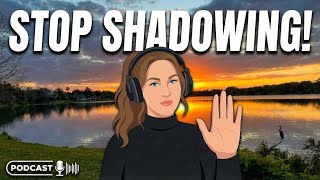 Stop Doing Shadowing Like This! (You're Wasting Your Time)