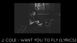 J. Cole - Want You To Fly (Lyrics)