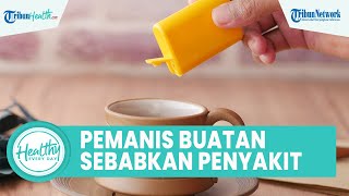 Banyak Konsumsi Pemanis Buatan Dapat Berisiko Penyakit Kronis: Diabetes Tipe 2 hingga Kanker