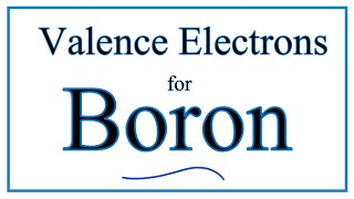 How to Find the Valence Electrons for Boron (B)