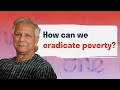 The 3 keys to eradicating poverty | Professor Muhammad Yunus