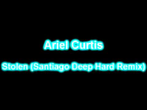 Ariel Curtis - Stolen (Santiago Deep Hard Remix)