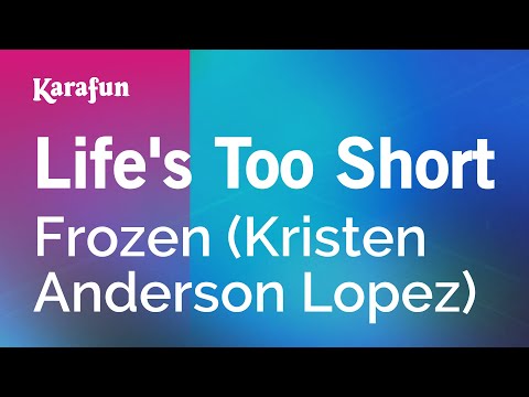 Life's Too Short - Frozen (2013 film) (Kristen Anderson Lopez) | Karaoke Version | KaraFun