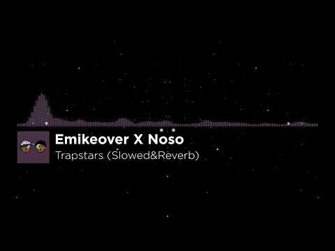 Emikeover X Noso - Trapstars (Slowed&Reverb)