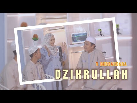 DZIKRULLAH - 3 BERSAUDARA