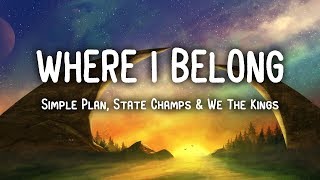 Simple Plan, State Champs &amp; We The Kings - Where I Belong (Lyrics)