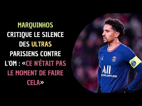 Résumé PSG - OM : Marquinhos critique le silence des Ultras parisiens contre Marseille