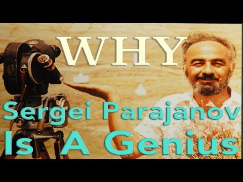 Why Sergei Parajanov Is A Genius