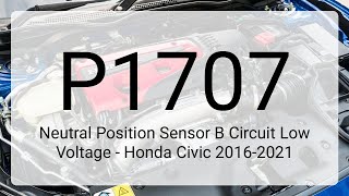 DTC P1707: Neutral Position Sensor B Circuit Low Voltage - Honda Civic 2016-2021