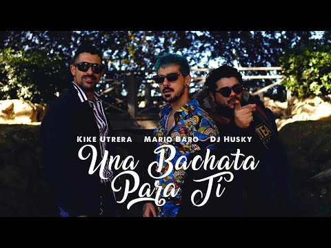 Mario Baro, Kike Utrera & DJ Husky - Una Bachata Para Ti (Remix) [Vídeo Oficial]