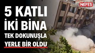 5 katlı iki bina tek dokunula yerle bir oldu
