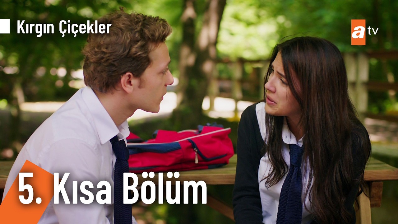 5. Kısa Bölüm | Kırgın Çiçekler @KirginCicekler