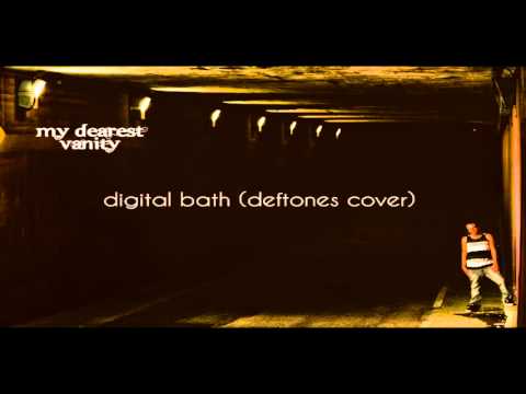 My Dearest Vanity - Digital Bath (Deftones Cover)