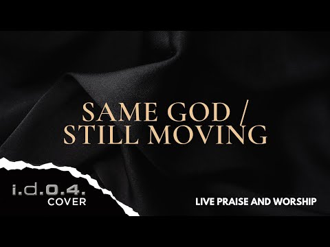 SAME GOD / STILL MOVING - I.D.O.4. (Cover) Live Praise and Worship with Lyrics