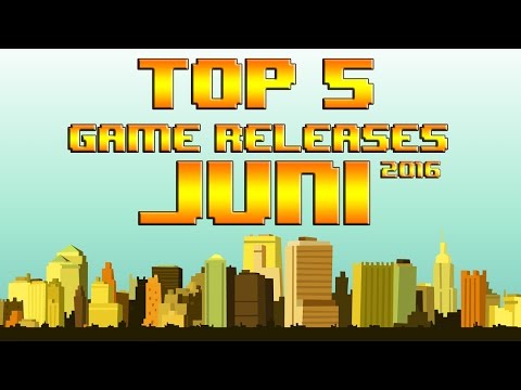 Top 5 Game Releases - Juni 2016