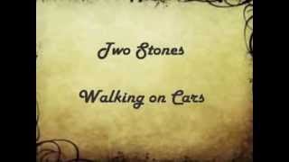 Two stones - Walking on cars with lyrics