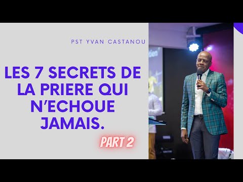 LES 7 SECRETS DE LA PRIÈRE QUI N’ÉCHOUE JAMAIS Partie 2.    PAST YVAN CASTANOU