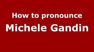 How to pronounce Michele Gandin