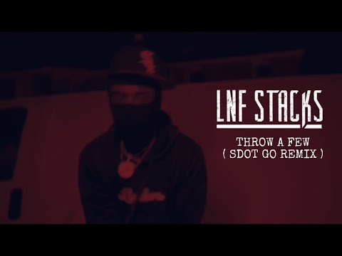 Lnf Stacks - Throw A Few ( Sdot Go Remix )