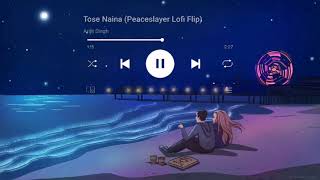 Tose Naina - Arijit Singh (Peaceslayer Lofi Remix)