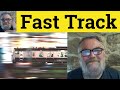 Fast Track Meaning Fast Track Examples Fast Tracking Definition Business Fast Track Fast Tracking
