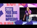 CREIA PARA DEUS NADA É IMPOSSÍVEL Gabriela Lopes Pregação
