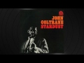 Then I'll Be Tired Of You by John Coltrane from 'Stardust'