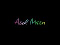 Asal Mein Whatsapp Status Darshan Raval Asal Mein Status Asal Mein Song Darshan Raval Song