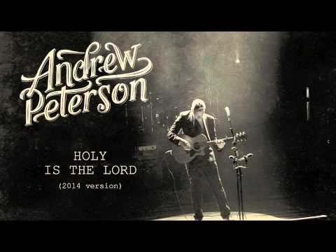 Andrew Peterson - Holy Is The Lord (2014 Version) [Official Audio]
