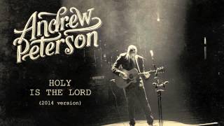 Andrew Peterson - Holy Is The Lord (2014 Version) [Official Audio]