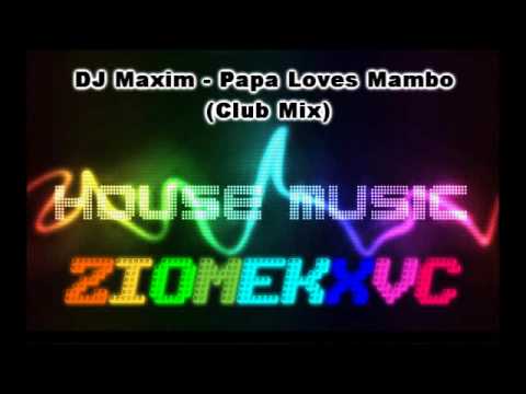 DJ Maxim - Papa Loves Mambo (Club Mix)