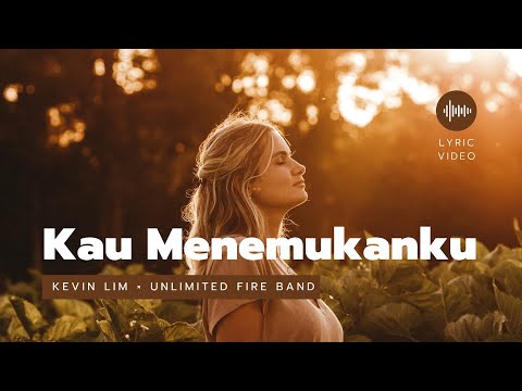 Kau Menemukanku | Kevin Lim x Unlimited FireBand | ● Video Lyric Aesthetic