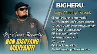 Download lagu BIGHERU - NAN DISAYANG MANYAKITI | HILANG BAGANTI BURUAK BATUKA || LAGU MINANG TERPOPULER 2025 mp3