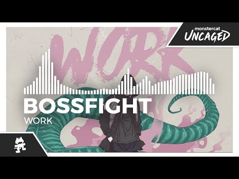Bossfight - Work [Monstercat Release]